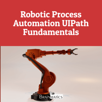 Robotic Process Automation UIPath Fundamentals