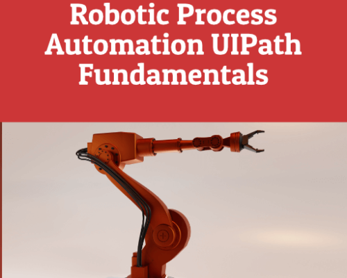 Robotic Process Automation UIPath Fundamentals